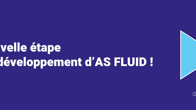 Une nouvelle étape pour le développement d’AS FLUID ! 